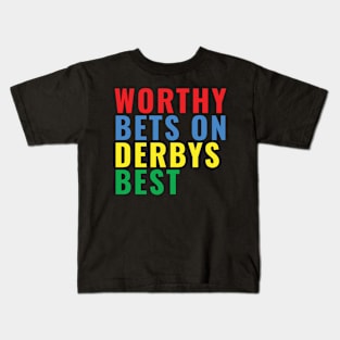 Worthy Bets on Derbys Best Kids T-Shirt